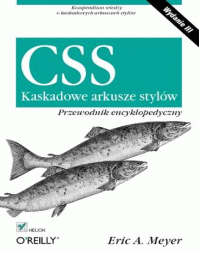CSS - Kaskadowe arkusze stylów - Przewodnik encyklopedyczny (Wydanie III) - Eric A. Meyer