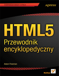 HTML5 - Przewodnik encyklopedyczny - Adam Freeman